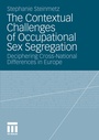 Cover: The Contextual Challenges of Occupational Sex Segregation - VS Verlag für Sozialwissenschaften