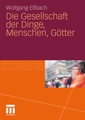 Cover: Die Gesellschaft der Dinge, Menschen, G&ouml;tter - VS Verlag f&uuml;r Sozialwissenschaften