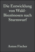 Cover: Die Entwicklung von Wald-Bioz&ouml;nosen nach Sturmwurf - Wiley-VCH