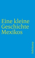 Cover: Eine kleine Geschichte Mexikos - Suhrkamp
