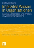 Cover: Implizites Wissen in Organisationen - VS Verlag f&uuml;r Sozialwissenschaften