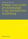 Cover: Erleben und Lernen am Arbeitsplatz in der betrieblichen Ausbildung - VS Verlag für Sozialwissenschaften