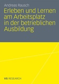 Cover: Erleben und Lernen am Arbeitsplatz in der betrieblichen Ausbildung - VS Verlag f&uuml;r Sozialwissenschaften