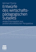 Cover: Entw&uuml;rfe des wirtschaftsp&auml;dagogischen Subjekts - VS Verlag f&uuml;r Sozialwissenschaften