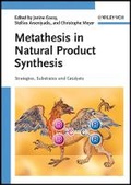Cover: Metathesis in Natural Product Synthesis Strategies, Substrates and Catalysts - Wiley-VCH