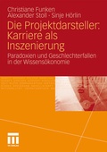 Cover: Die Projektdarsteller: Karriere als Inszenierung - VS Verlag f&uuml;r Sozialwissenschaften