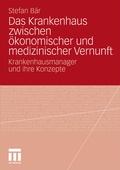 Cover: Das Krankenhaus zwischen &ouml;konomischer und medizinischer Vernunft - VS Verlag f&uuml;r Sozialwissenschaften