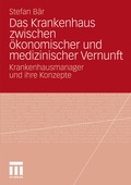 Cover: Das Krankenhaus zwischen &ouml;konomischer und medizinischer Vernunft - VS Verlag f&uuml;r Sozialwissenschaften