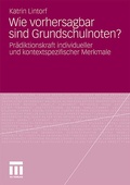Cover: Wie vorhersagbar sind Grundschulnoten? - VS Verlag f&uuml;r Sozialwissenschaften