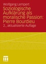 Bild: Soziologische Aufklärung als moralische Passion: Pierre Bourdieu - VS Verlag für Sozialwissenschaften
