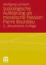 Bild: Soziologische Aufklärung als moralische Passion: Pierre Bourdieu - VS Verlag für Sozialwissenschaften