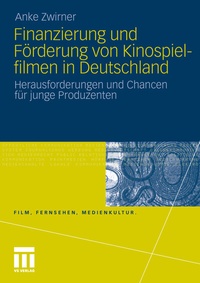 Abbildung von: Finanzierung und Förderung von Kinospielfilmen in Deutschland - VS Verlag für Sozialwissenschaften