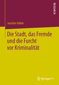 Cover: Die Stadt, das Fremde und die Furcht vor Kriminalit&auml;t - Springer VS