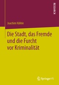 Cover: Die Stadt, das Fremde und die Furcht vor Kriminalit&auml;t - Springer VS