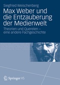 Cover: Max Weber und die Entzauberung der Medienwelt - VS Verlag f&uuml;r Sozialwissenschaften