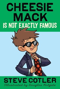 Enlarge image Cover: Cheesie Mack Is Not Exactly Famous - Random House Books for Young Readers