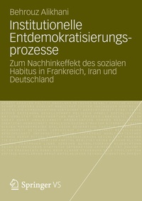 Abbildung von: Institutionelle Entdemokratisierungsprozesse - VS Verlag für Sozialwissenschaften