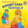 Cover: The Berenstain Bears' Report Card Trouble - Random House Books for Young Readers