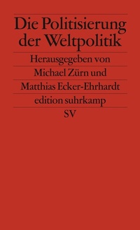 Abbildung von: Die Politisierung der Weltpolitik - Suhrkamp