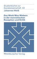Cover: Das Werk Max Webers in der marxistischen Rezeption und Kritik - VS Verlag f&uuml;r Sozialwissenschaften