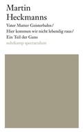 Cover: Vater Mutter Geisterbahn/Hier kommen wir nicht lebendig raus/Ein Teil der Gans - Suhrkamp