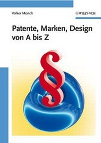 Abbildung von: Patente, Marken, Design von A bis Z - Wiley-VCH
