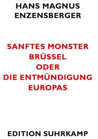Abbildung von: Sanftes Monster Brüssel oder Die Entmündigung Europas - Suhrkamp
