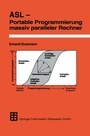 Cover: ASL - Portable Programmierung massiv paralleler Rechner - Vieweg+Teubner Verlag