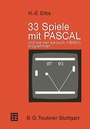 Cover: 33 Spiele mit PASCAL und wie man sie (auch in BASIC) programmiert - Vieweg+Teubner Verlag