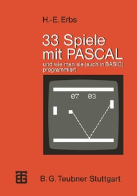 Enlarge image Cover: 33 Spiele mit PASCAL und wie man sie (auch in BASIC) programmiert - Vieweg+Teubner Verlag