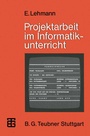 Cover: Projektarbeit im Informatikunterricht - Vieweg+Teubner Verlag