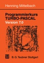 Cover: Programmierkurs TURBO-PASCAL Version 7.0 - Vieweg+Teubner Verlag