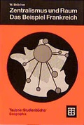Cover: Zentralismus und Raum Das Beispiel Frankreich - Vieweg+Teubner Verlag