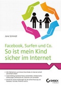 Cover: Facebook, Surfen und Co. So ist mein Kind sicher im Internet - Wiley-VCH