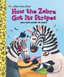 Cover: How the Zebra Got Its Stripes - Golden Books
