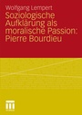 Bild: Soziologische Aufklärung als moralische Passion: Pierre Bourdieu - VS Verlag für Sozialwissenschaften