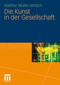 Cover: Die Kunst in der Gesellschaft - VS Verlag f&uuml;r Sozialwissenschaften
