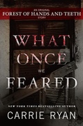 Cover: What Once We Feared: An Original Forest of Hands and Teeth Story - Delacorte Press