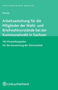 Abbildung von: Arbeitsanleitung für die Mitglieder des Wahl-/Briefwahlvorstandes, Kommunalwahl Sachsen - Carl Link Verlag
