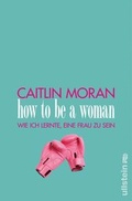 Cover: How to be a woman - Ullstein