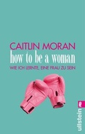 Cover: How to be a woman - Ullstein Taschenbuchverlag