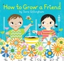 Cover: How to Grow a Friend - Random House Books for Young Readers