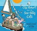 Cover: Old Robert and the Sea-Silly Cats - Philomel Books