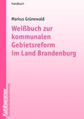 Cover: Wei&szlig;buch zur kommunalen Gebietsreform im Bundesland Brandenburg - Deutscher Gemeindeverlag