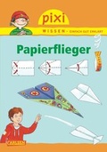 Cover: Pixi Wissen 67: Papierflieger - Carlsen