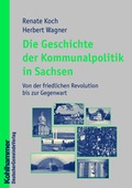 Cover: Die Geschichte der Kommunalpolitik in Sachsen - Deutscher Gemeindeverlag