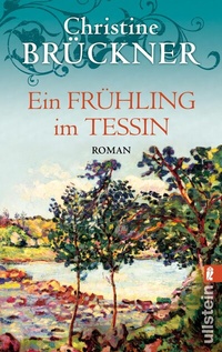 Abbildung von: Ein Frühling im Tessin - Ullstein Taschenbuchverlag