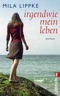 Cover: Irgendwie mein Leben - Ullstein Taschenbuchverlag