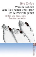 Cover: Warum Robben kein Blau sehen und Elche ins Altersheim gehen - Ullstein Taschenbuchverlag