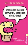 Cover: Wenn der Kuchen schweigt, sprechen die Kr&uuml;mel - Ullstein Taschenbuchverlag